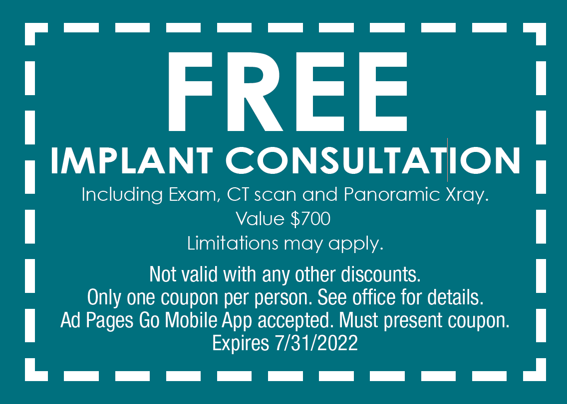 Free Implant Consultation including exam, ct scan and panoramic xray. Value $700, Limitations may apply.